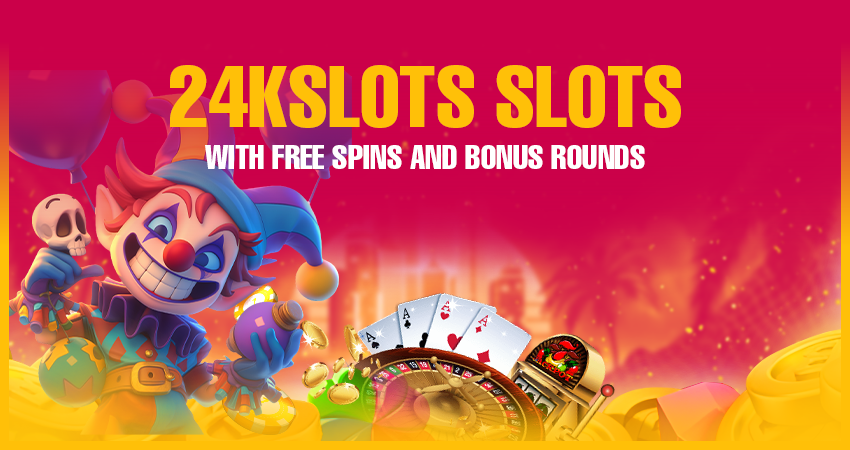 24kslots Slots With Free Spins and Bonus Rounds