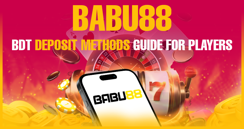 Babu88 BDT Deposit Methods Guide