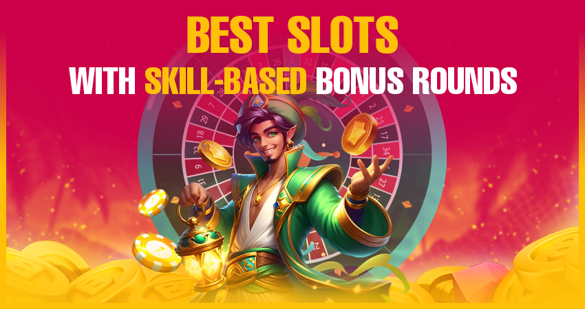 Best Slots With Skill-Based Bonus Rounds