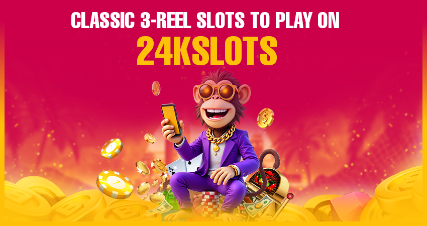 Classic 3-Reel Slots to Play on 24kslots