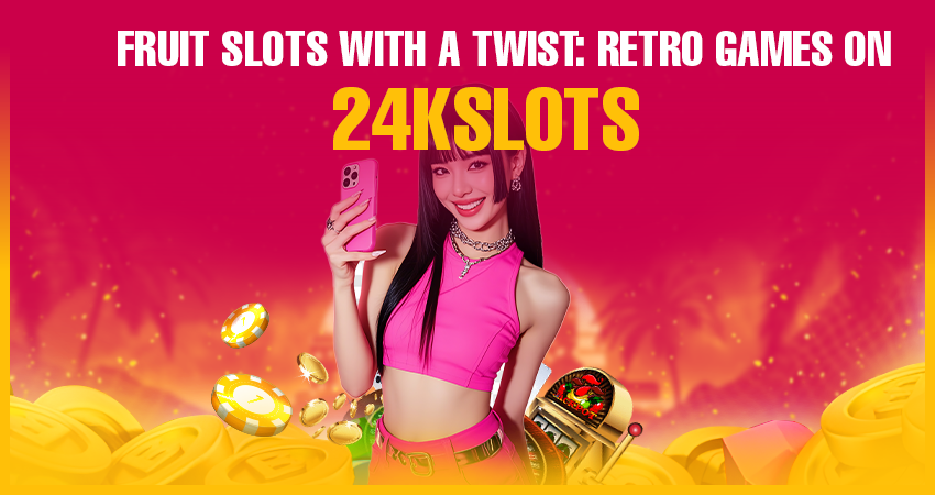 Fruit Slots With a Twist: Retro Games on 24kslots