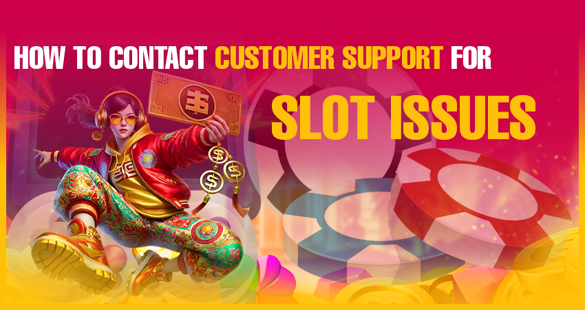 How to Contact Customer Support for Slot Issues