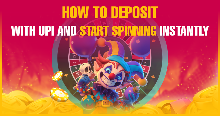 How to Deposit With UPI and Start Spinning Instantly