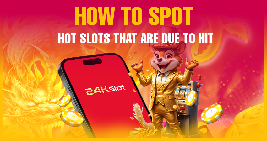 How to Spot Hot Slots That Are Due to Hit