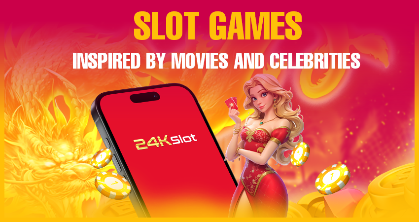 Slot Games Inspired by Movies and Celebrities