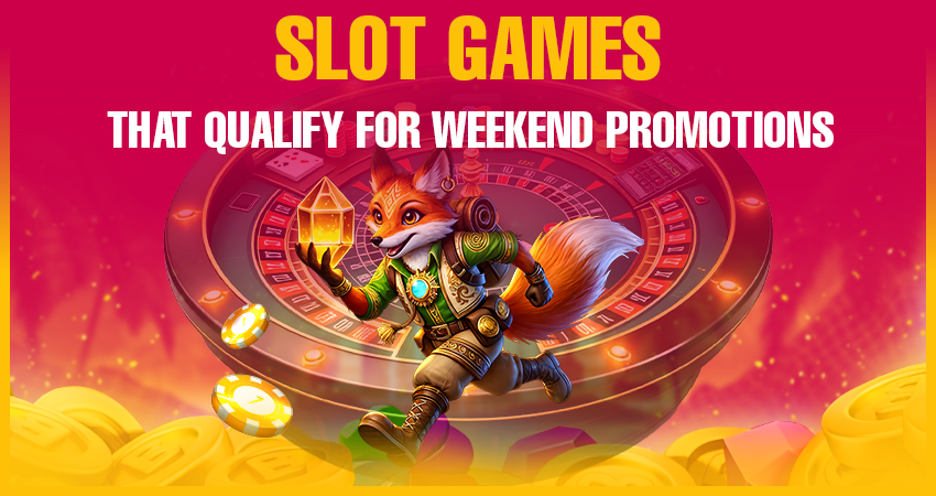 Slot Games That Qualify for Weekend Promotions
