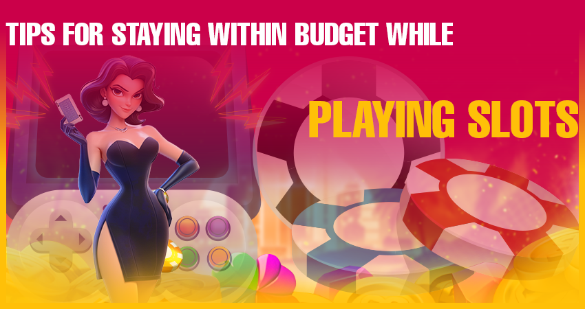 Tips for Staying Within Budget While Playing Slots