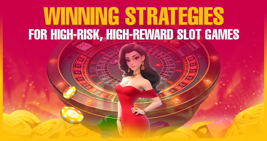 Winning Strategies for High-Risk, High-Reward Slot Games